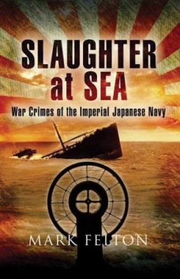 Slaughter at sea : the story of Japan's naval war crimes