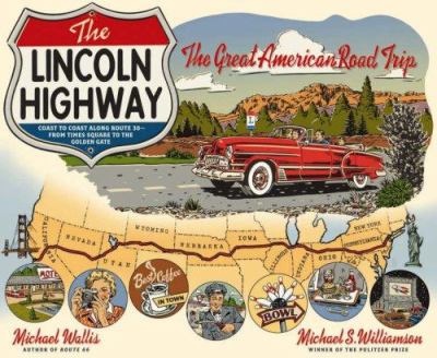 The Lincoln Highway : coast to coast from Times Square to the Golden Gate