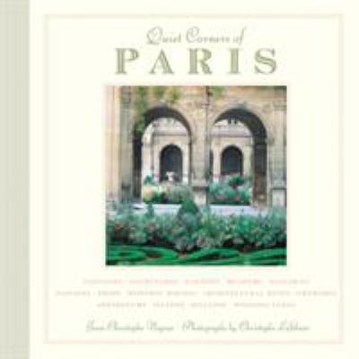 Quiet corners of Paris : [unexpected hideaways, secret courtyards, hidden gardens]