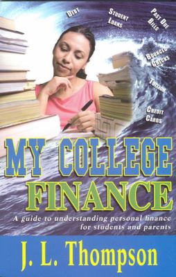 My college finance : a guide to understanding personal finance for students and parents