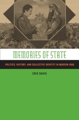 Memories of state : politics, history, and collective identity in modern Iraq