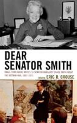 Dear Senator Smith : small-town Maine writes to Senator Margaret Chase Smith about the Vietnam War, 1967-1971