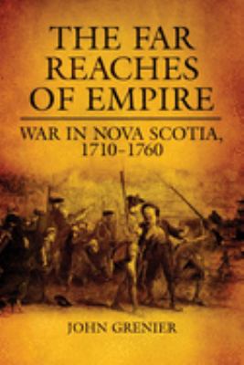 The far reaches of empire : war in Nova Scotia, 1710-1760