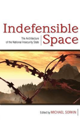 Indefensible space : the architecture of the national insecurity state