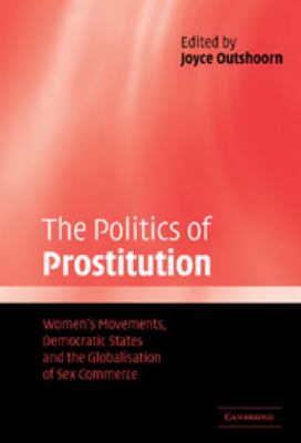 The politics of prostitution : women's movements, democratic states, and the globalisation of sex commerce