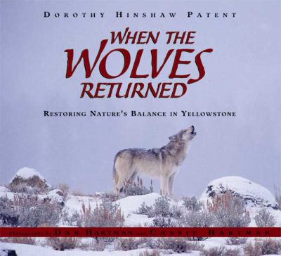 When the wolves returned : restoring nature's balance in Yellowstone