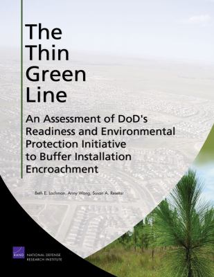 The thin green line : an assessment of DoD's readiness and environmental protection initiative to buffer installation encroachment