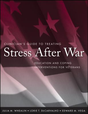 Clinician's guide to treating stress after war : education and coping interventions for veterans