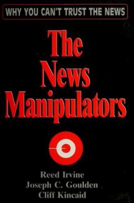 The news manipulators : why you can't trust the news