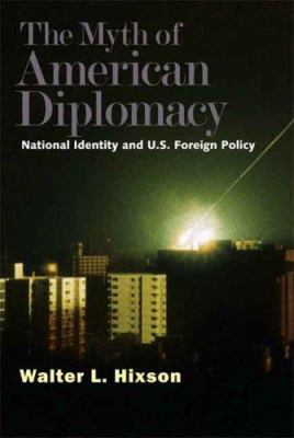 The myth of American diplomacy : national identity and U.S. foreign policy