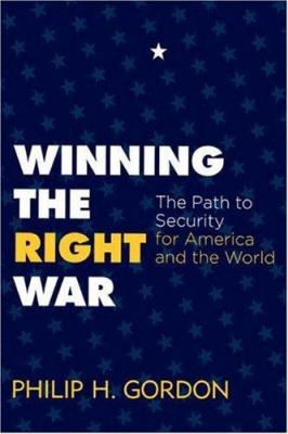 Winning the right war : the path to security for America and the world