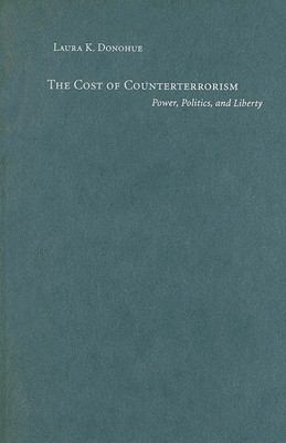 The cost of counterterrorism : power, politics, and liberty