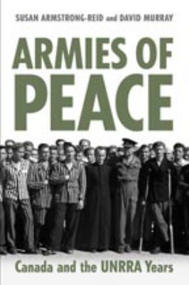 Armies of peace : Canada and the UNRRA years