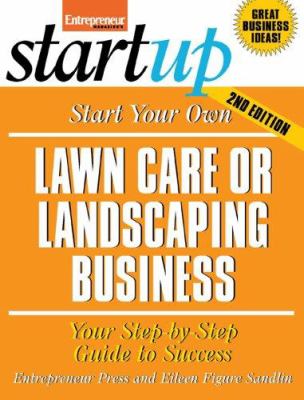 Start your own lawn care or landscaping business : your step-by-step guide to success