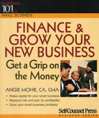 Finance & grow your new business : get a grip on the money