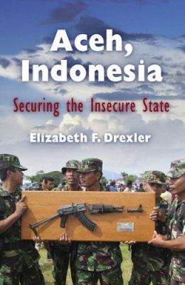 Aceh, Indonesia : securing the insecure state