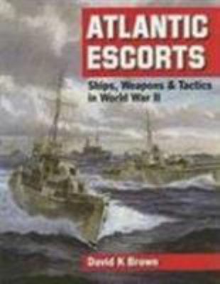 Atlantic escorts : ships, weapons, & tactics in World War II