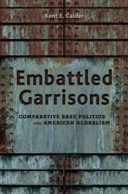 Embattled garrisons : comparative base politics and American globalism