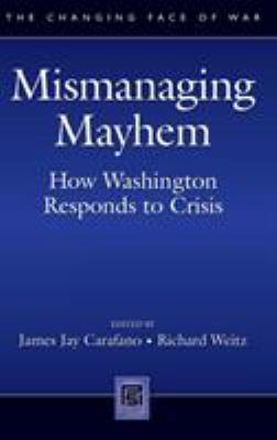 Mismanaging mayhem : how Washington responds to crisis