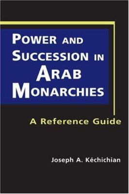 Power and succession in Arab monarchies : a reference guide