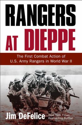 Rangers at Dieppe : the first combat action of U.S. Army Rangers in World War II
