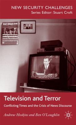 Television and terror : conflicting times and the crisis of news discourse