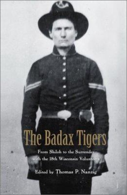 The Badax Tigers : from Shiloh to the surrender with the 18th Wisconsin Volunteers