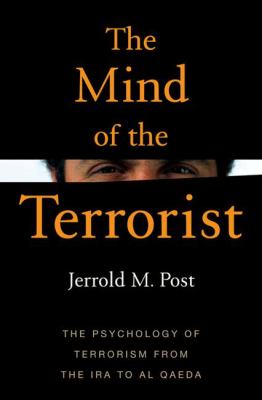 The mind of the terrorist : the psychology of terrorism from the IRA to al-Qaeda