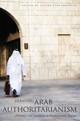 Debating Arab authoritarianism : dynamics and durability in nondemocratic regimes