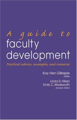 A guide to faculty development : practical advice, examples, and resources