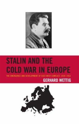 Stalin and the Cold War in Europe : the emergence and development of East-West conflict, 1939-1953