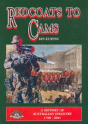 Red coats to cams : a history of Australian infantry 1788 to 2001