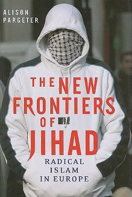 The new frontiers of Jihad : radical Islam in Europe