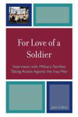 For love of a soldier : interviews with military families taking action against the Iraq War