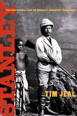 Stanley : the impossible life of Africa's greatest explorer