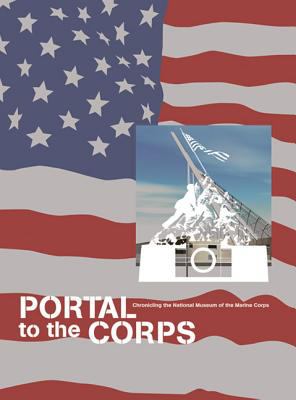 Portal to the corps : chronicling the National Museum of the Marine Corps