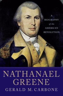 Nathanael Greene : a biography of the American Revolution