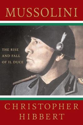Mussolini : the rise and fall of Il Duce