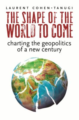 The shape of the world to come : charting the geopolitics of a new century