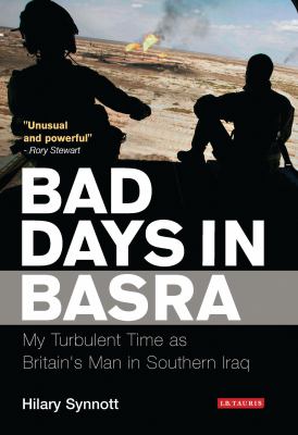 Bad days in Basra : my turbulent time as Britain's man in southern Iraq