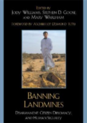 Banning landmines : disarmament, citizen diplomacy, and human security