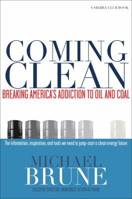 Coming clean : breaking America's addiction to oil and coal
