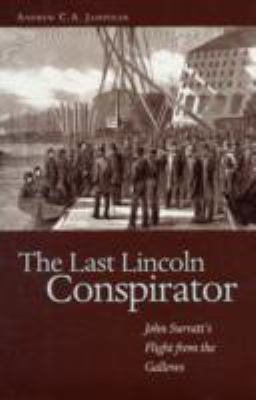 The last Lincoln conspirator : John Surratt's flight from the gallows