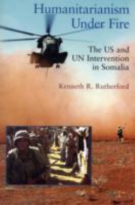 Humanitarianism under fire : the US and UN intervention in Somalia
