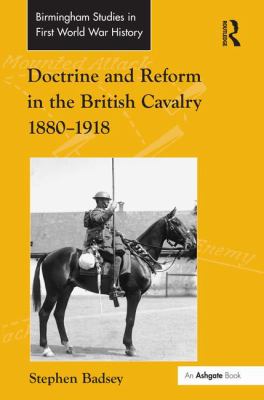 Doctrine and reform in the British cavalry, 1880-1918