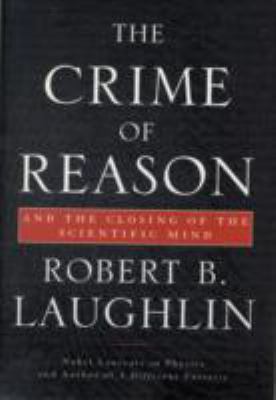 The crime of reason : and the closing of the scientific mind