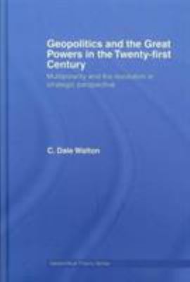 Geopolitics and the great powers in the twenty-first century : multipolarity and the revolution in strategic perspective