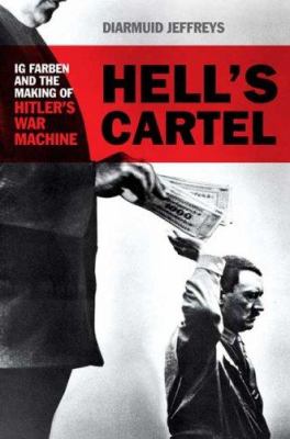 Hell's cartel : IG Farben and the making of Hitler's war machine