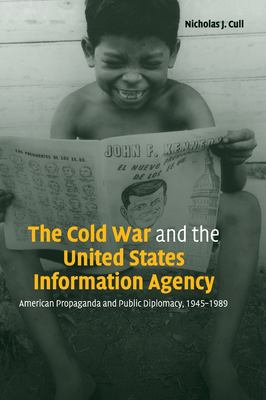 The Cold War and the United States Information Agency : American propaganda and public diplomacy, 1945-1989