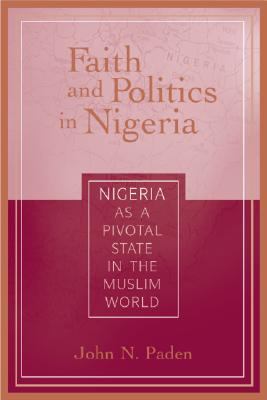 Faith and politics in Nigeria : Nigeria as a pivotal state in the Muslim world